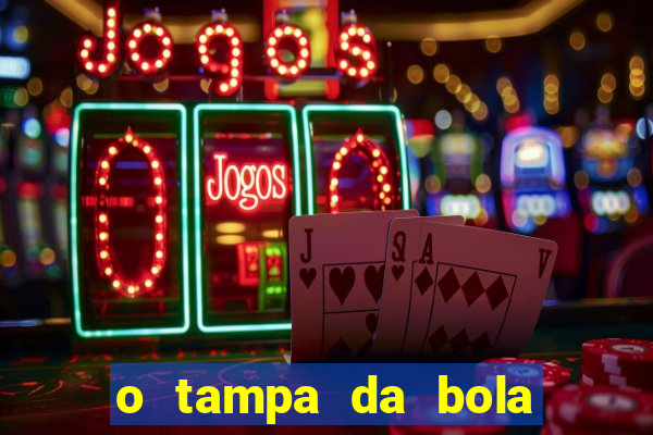 o tampa da bola ao vivo hoje